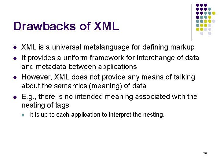 Drawbacks of XML l l XML is a universal metalanguage for defining markup It