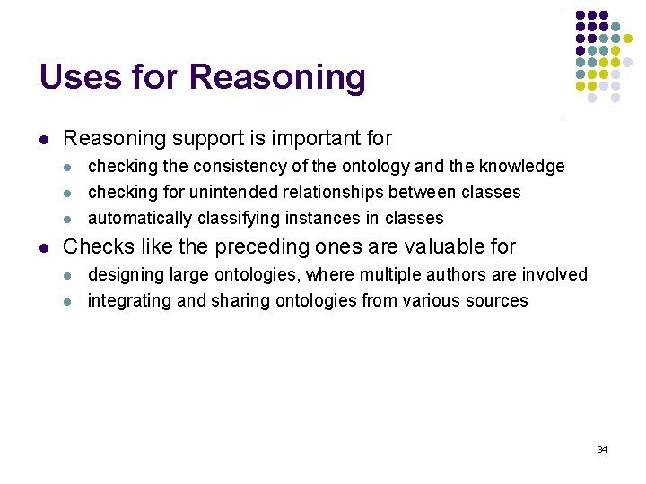 Uses for Reasoning l Reasoning support is important for l l checking the consistency