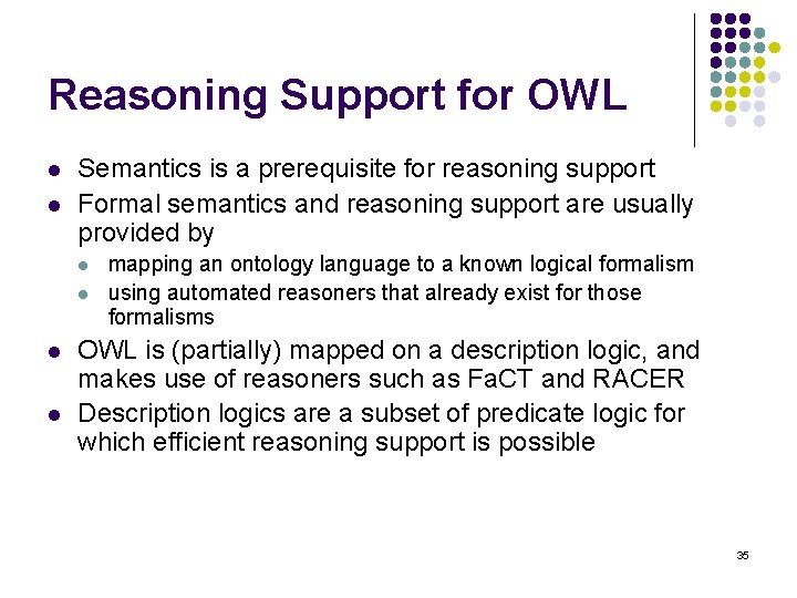 Reasoning Support for OWL l l Semantics is a prerequisite for reasoning support Formal