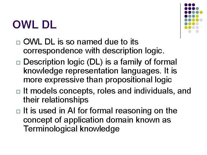 OWL DL OWL DL is so named due to its correspondence with description logic.