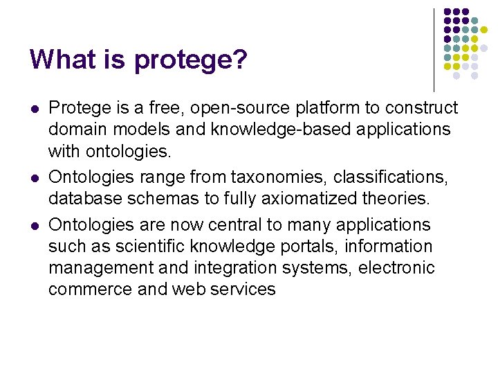 What is protege? l l l Protege is a free, open-source platform to construct