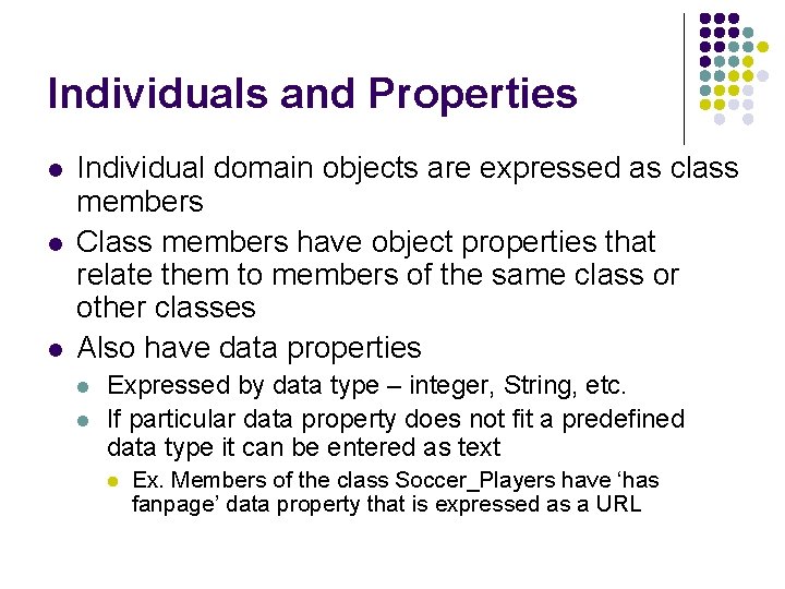 Individuals and Properties l l l Individual domain objects are expressed as class members