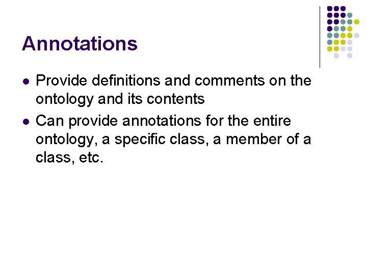 Annotations l l Provide definitions and comments on the ontology and its contents Can