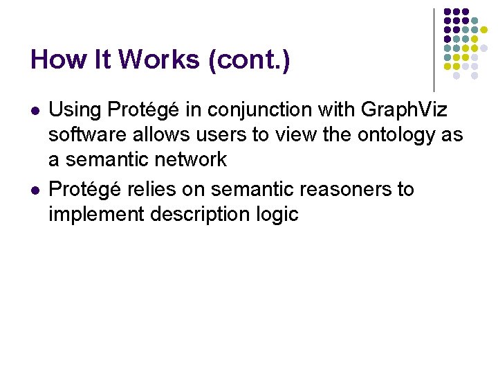 How It Works (cont. ) l l Using Protégé in conjunction with Graph. Viz