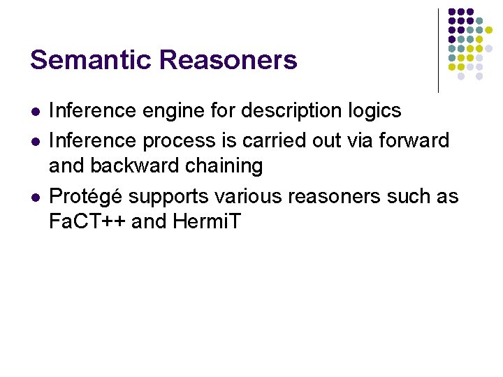 Semantic Reasoners l l l Inference engine for description logics Inference process is carried