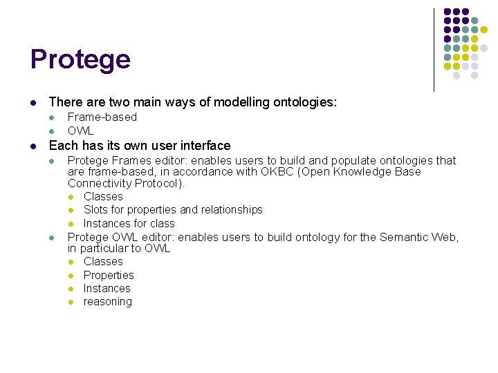 Protege l There are two main ways of modelling ontologies: l l l Frame-based