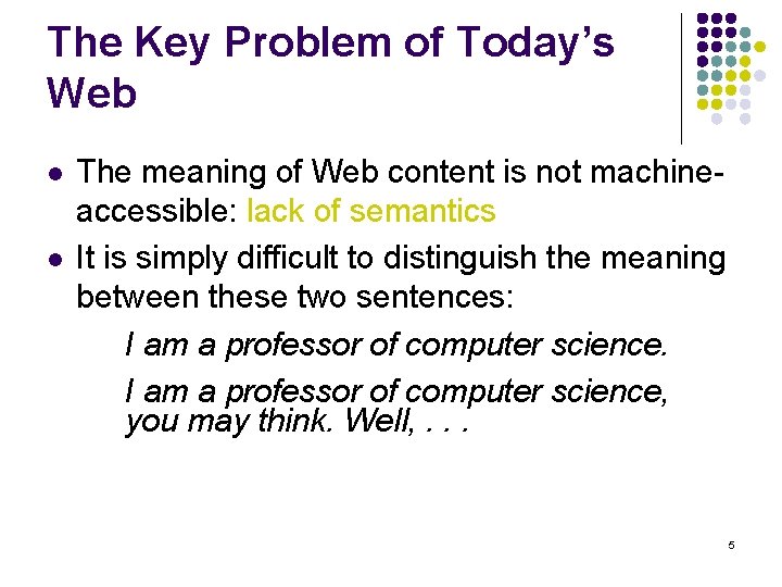 The Key Problem of Today’s Web l l The meaning of Web content is