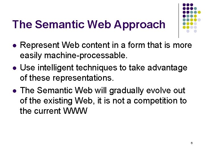 The Semantic Web Approach l l l Represent Web content in a form that
