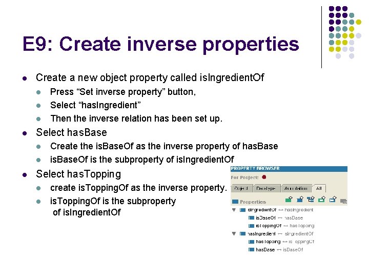 E 9: Create inverse properties l Create a new object property called is. Ingredient.