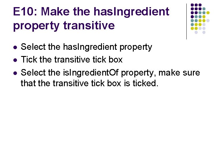 E 10: Make the has. Ingredient property transitive l l l Select the has.