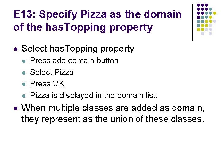 E 13: Specify Pizza as the domain of the has. Topping property l Select