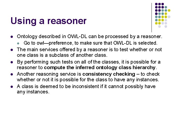 Using a reasoner l l l Ontology described in OWL-DL can be processed by