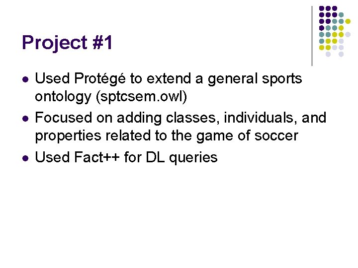 Project #1 l l l Used Protégé to extend a general sports ontology (sptcsem.