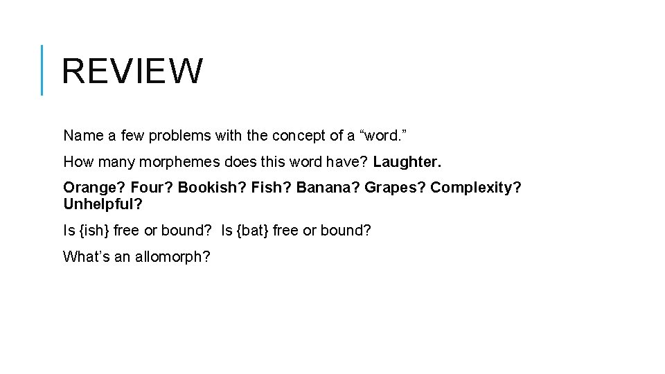 REVIEW Name a few problems with the concept of a “word. ” How many