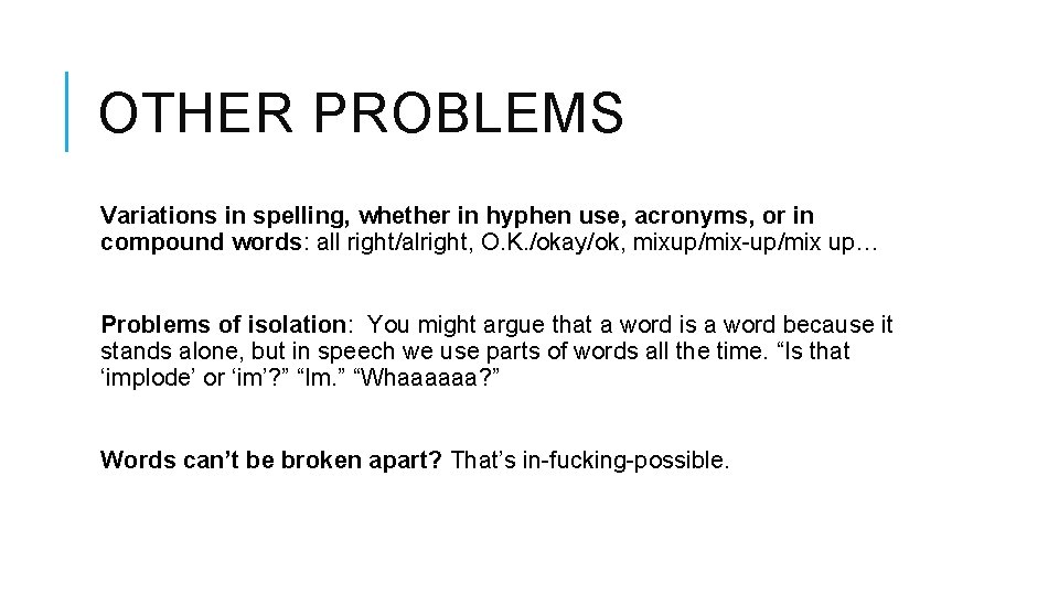 OTHER PROBLEMS Variations in spelling, whether in hyphen use, acronyms, or in compound words: