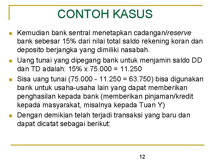 CONTOH KASUS n n Kemudian bank sentral menetapkan cadangan/reserve bank sebesar 15% dari nilai