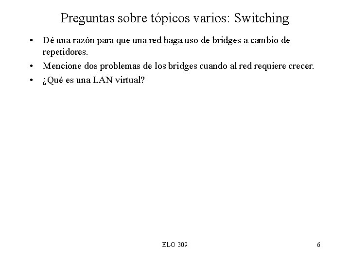 Preguntas sobre tópicos varios: Switching • Dé una razón para que una red haga