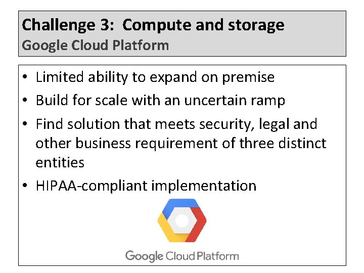 Challenge 3: Compute and storage Google Cloud Platform • Limited ability to expand on