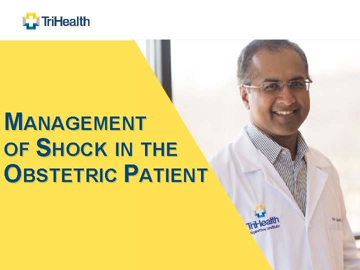 MANAGEMENT OF SHOCK IN THE OBSTETRIC PATIENT 