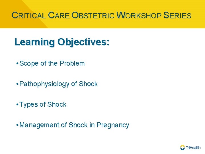 CRITICAL CARE OBSTETRIC WORKSHOP SERIES Learning Objectives: • Scope of the Problem • Pathophysiology