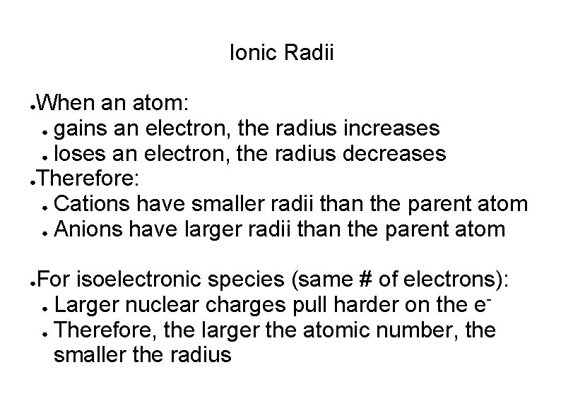 Ionic Radii When an atom: ● gains an electron, the radius increases ● loses