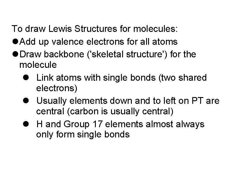 To draw Lewis Structures for molecules: Add up valence electrons for all atoms Draw