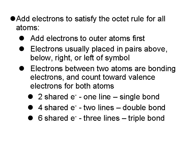  Add electrons to satisfy the octet rule for all atoms: Add electrons to