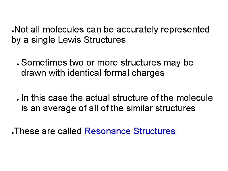 Not all molecules can be accurately represented by a single Lewis Structures ● ●