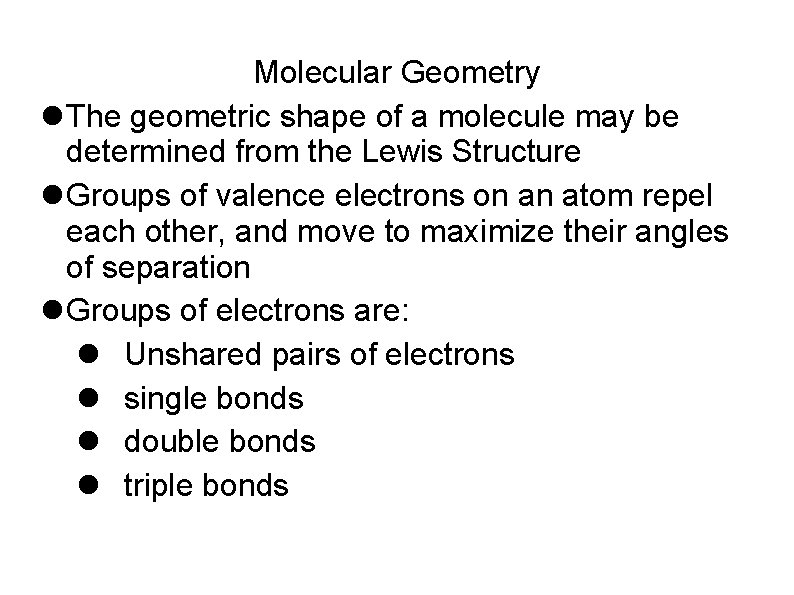 Molecular Geometry The geometric shape of a molecule may be determined from the Lewis