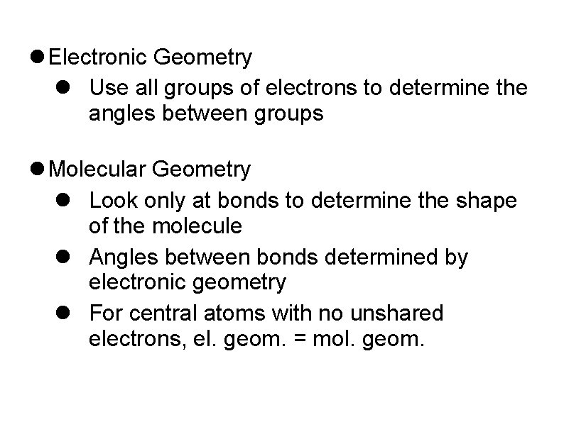  Electronic Geometry Use all groups of electrons to determine the angles between groups
