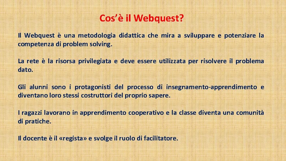 Cos’è il Webquest? Il Webquest è una metodologia didattica che mira a sviluppare e