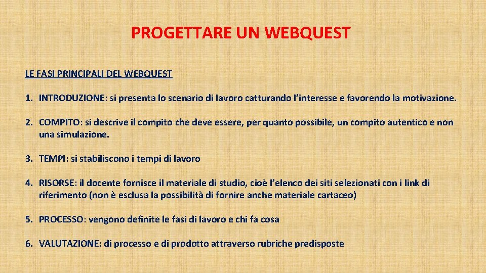 PROGETTARE UN WEBQUEST LE FASI PRINCIPALI DEL WEBQUEST 1. INTRODUZIONE: si presenta lo scenario