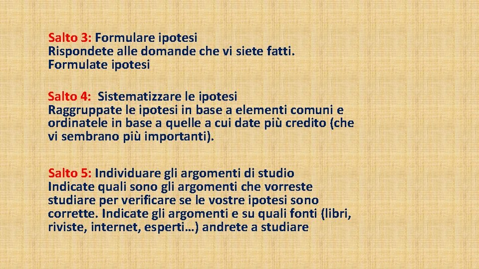  Salto 3: Formulare ipotesi Rispondete alle domande che vi siete fatti. Formulate ipotesi