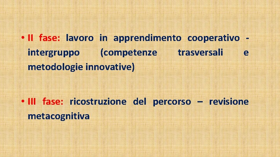  • II fase: lavoro in apprendimento cooperativo - intergruppo (competenze trasversali e metodologie