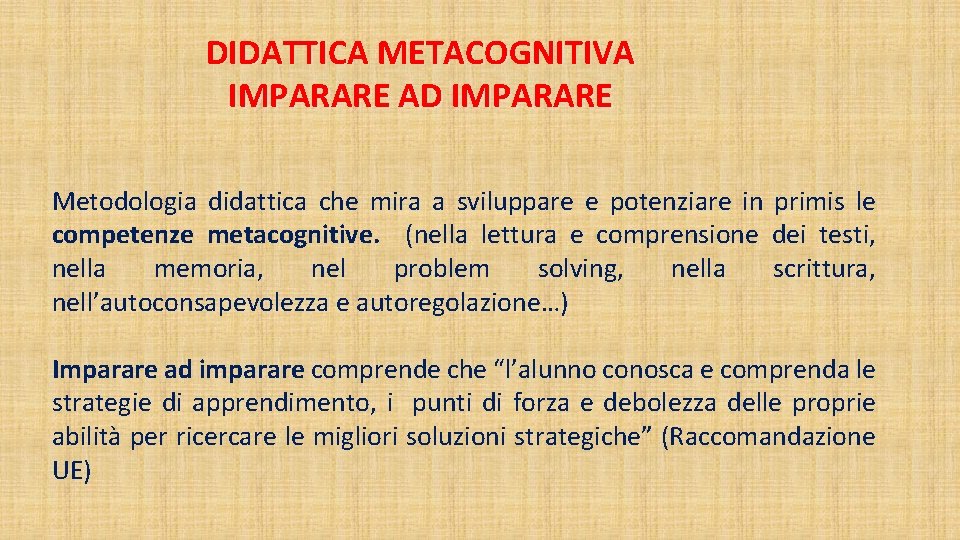 DIDATTICA METACOGNITIVA IMPARARE AD IMPARARE Metodologia didattica che mira a sviluppare e potenziare in