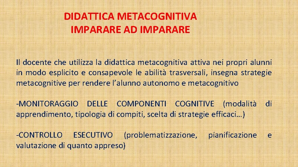 DIDATTICA METACOGNITIVA IMPARARE AD IMPARARE Il docente che utilizza la didattica metacognitiva attiva nei