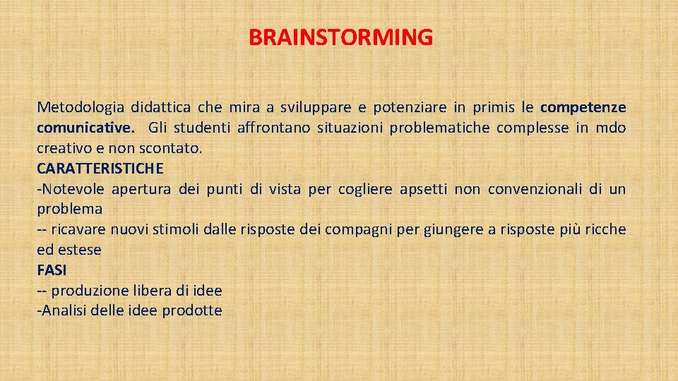 BRAINSTORMING Metodologia didattica che mira a sviluppare e potenziare in primis le competenze comunicative.