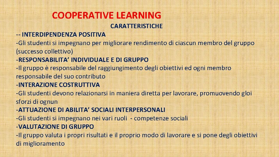 COOPERATIVE LEARNING CARATTERISTICHE -- INTERDIPENDENZA POSITIVA -Gli studenti si impegnano per migliorare rendimento di