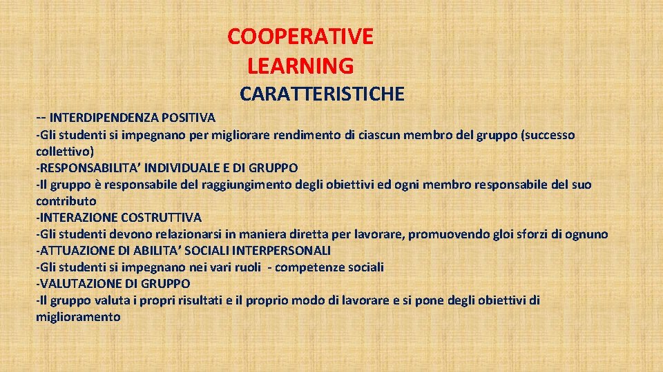 COOPERATIVE LEARNING -- INTERDIPENDENZA POSITIVA CARATTERISTICHE -Gli studenti si impegnano per migliorare rendimento di