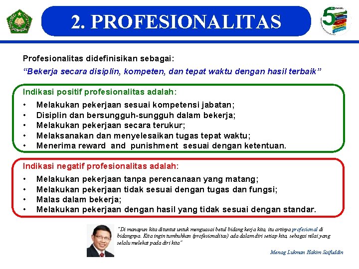 2. PROFESIONALITAS Profesionalitas didefinisikan sebagai: “Bekerja secara disiplin, kompeten, dan tepat waktu dengan hasil