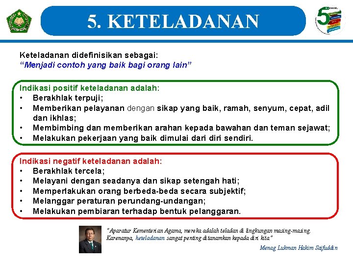5. KETELADANAN Keteladanan didefinisikan sebagai: “Menjadi contoh yang baik bagi orang lain” Indikasi positif