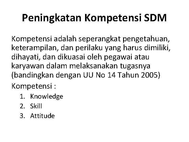 Peningkatan Kompetensi SDM Kompetensi adalah seperangkat pengetahuan, keterampilan, dan perilaku yang harus dimiliki, dihayati,