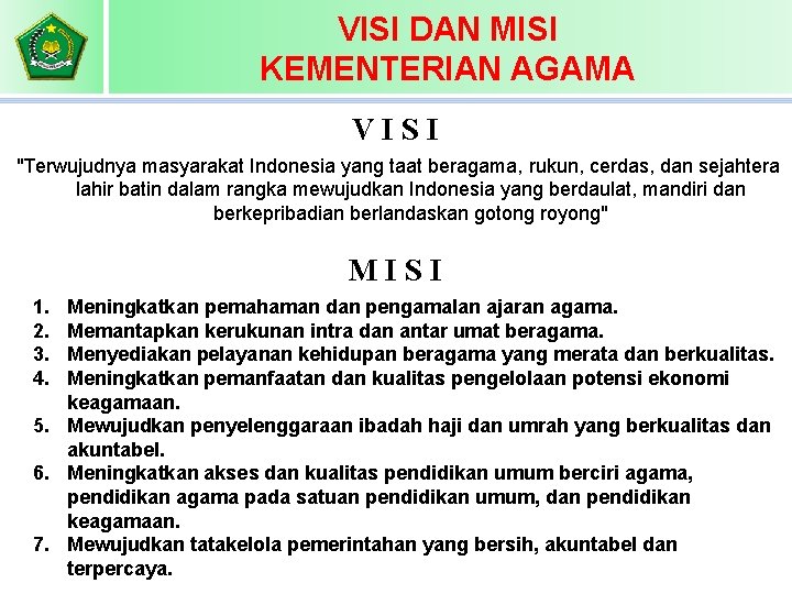 VISI DAN MISI KEMENTERIAN AGAMA VISI "Terwujudnya masyarakat Indonesia yang taat beragama, rukun, cerdas,