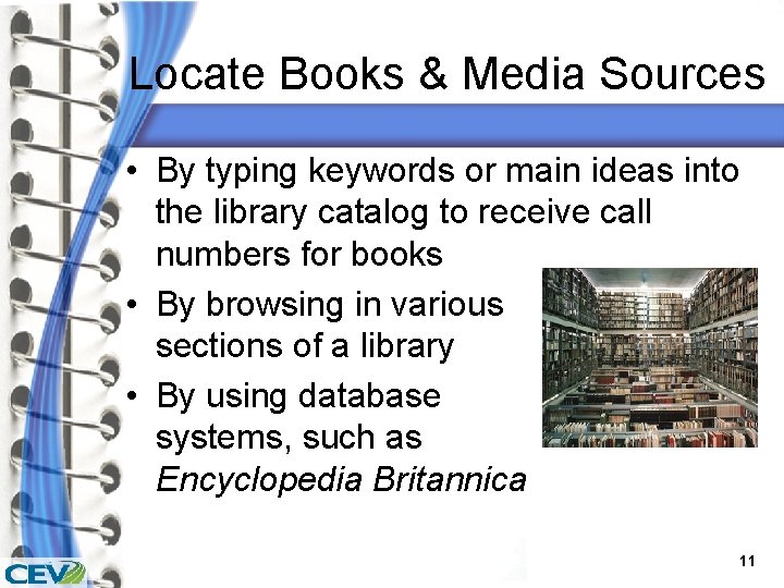 Locate Books & Media Sources • By typing keywords or main ideas into the