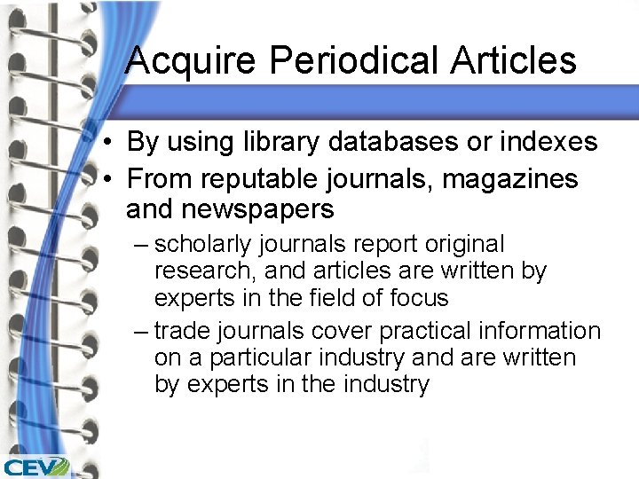 Acquire Periodical Articles • By using library databases or indexes • From reputable journals,