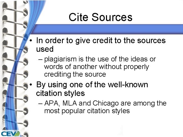 Cite Sources • In order to give credit to the sources used – plagiarism