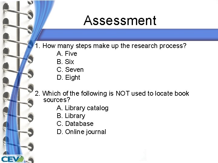 Assessment 1. How many steps make up the research process? A. Five B. Six