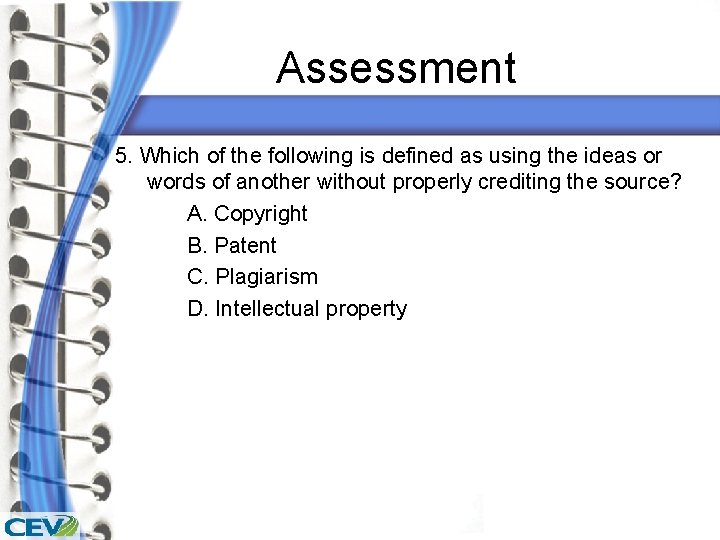 Assessment 5. Which of the following is defined as using the ideas or words