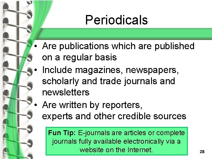 Periodicals • Are publications which are published on a regular basis • Include magazines,