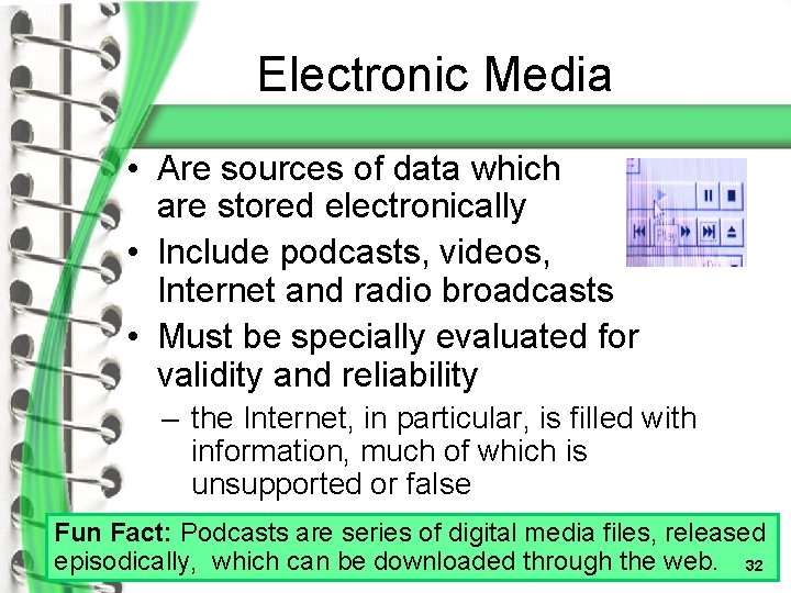 Electronic Media • Are sources of data which are stored electronically • Include podcasts,
